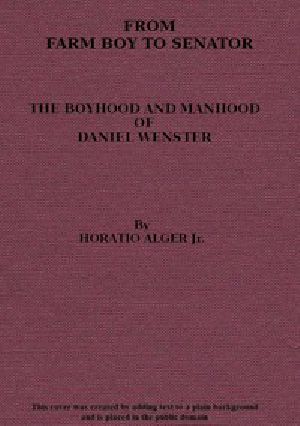 [Gutenberg 53382] • From Farm Boy to Senator / Being the History of the Boyhood and Manhood of Daniel Webster